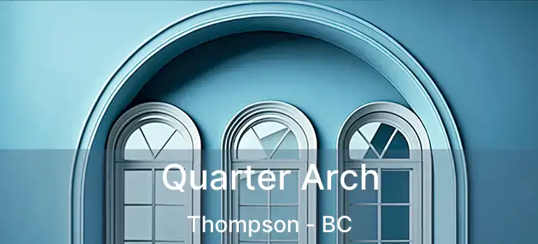  Quarter Arch Thompson - BC