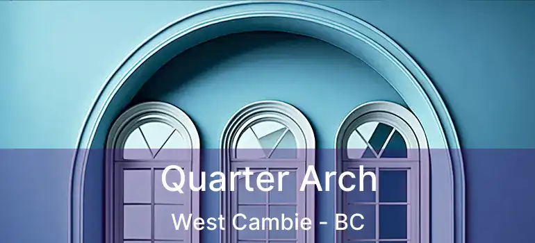  Quarter Arch West Cambie - BC