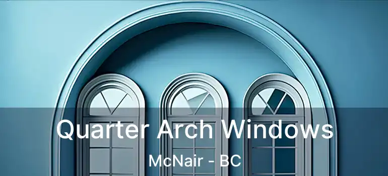  Quarter Arch Windows McNair - BC