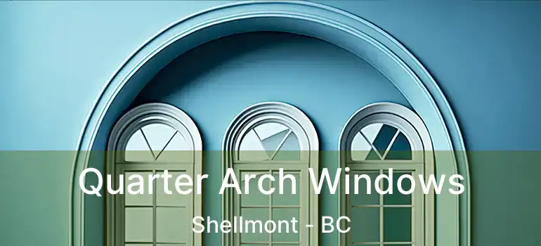  Quarter Arch Windows Shellmont - BC