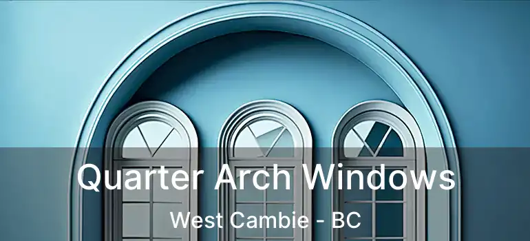  Quarter Arch Windows West Cambie - BC
