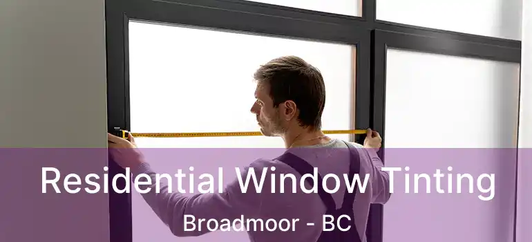  Residential Window Tinting Broadmoor - BC