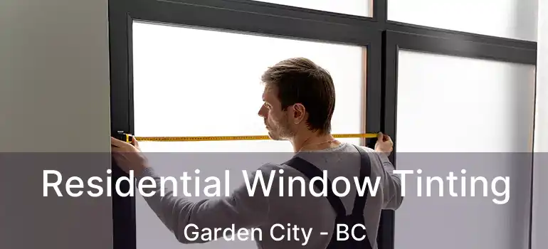  Residential Window Tinting Garden City - BC