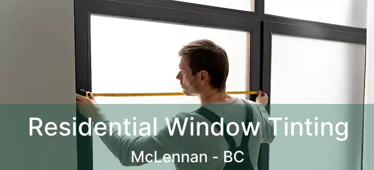  Residential Window Tinting McLennan - BC