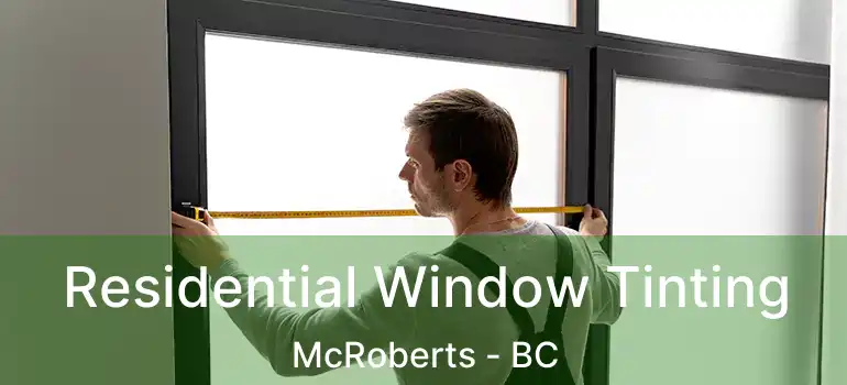  Residential Window Tinting McRoberts - BC