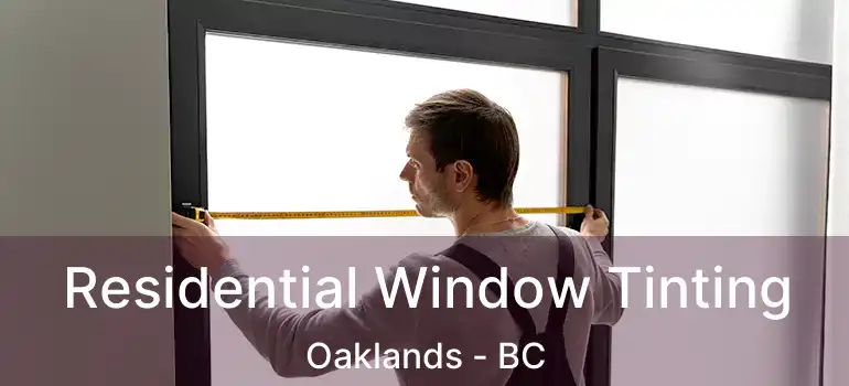  Residential Window Tinting Oaklands - BC