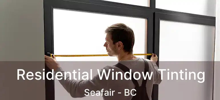  Residential Window Tinting Seafair - BC
