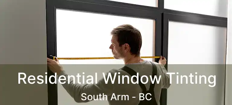  Residential Window Tinting South Arm - BC