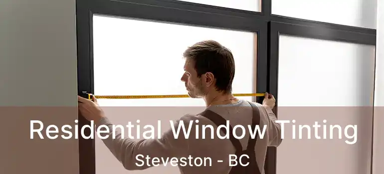  Residential Window Tinting Steveston - BC