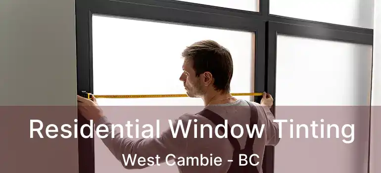  Residential Window Tinting West Cambie - BC