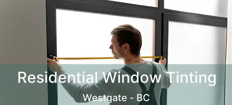  Residential Window Tinting Westgate - BC