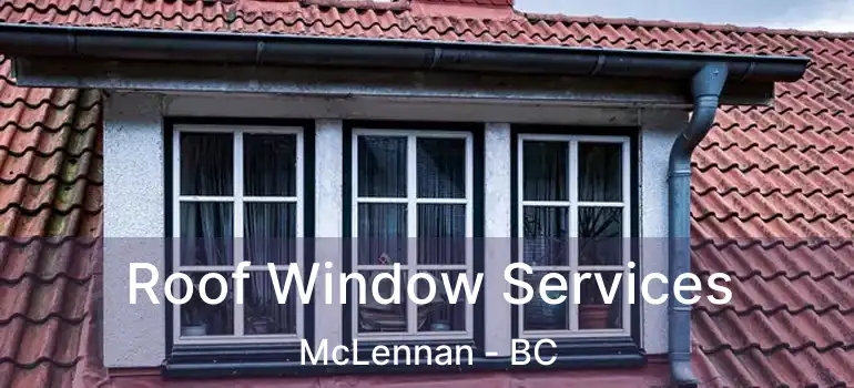  Roof Window Services McLennan - BC