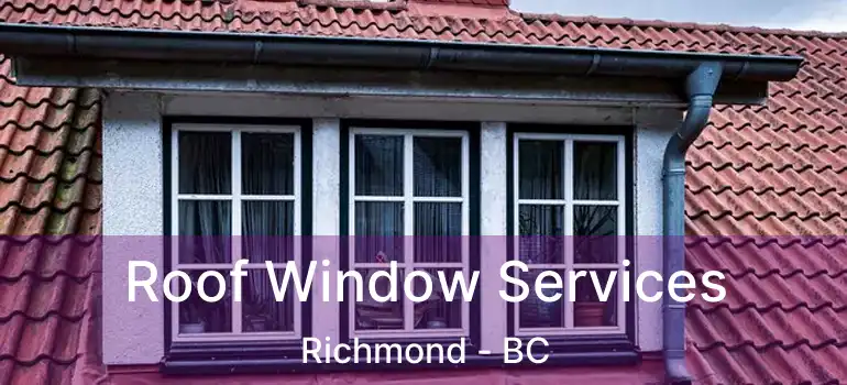  Roof Window Services Richmond - BC