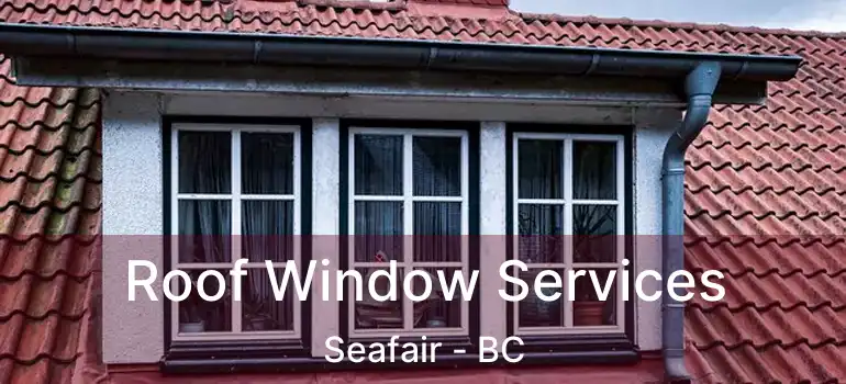  Roof Window Services Seafair - BC