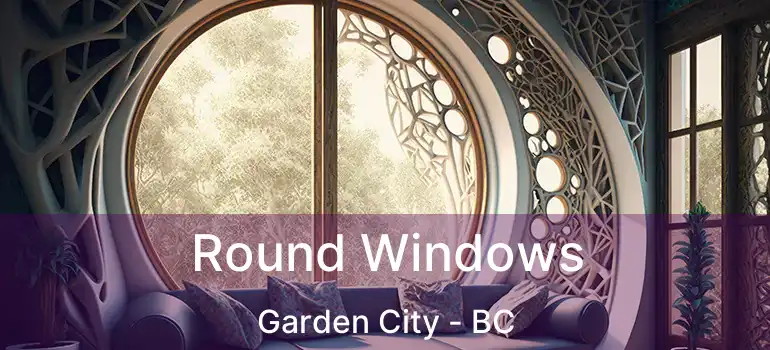  Round Windows Garden City - BC