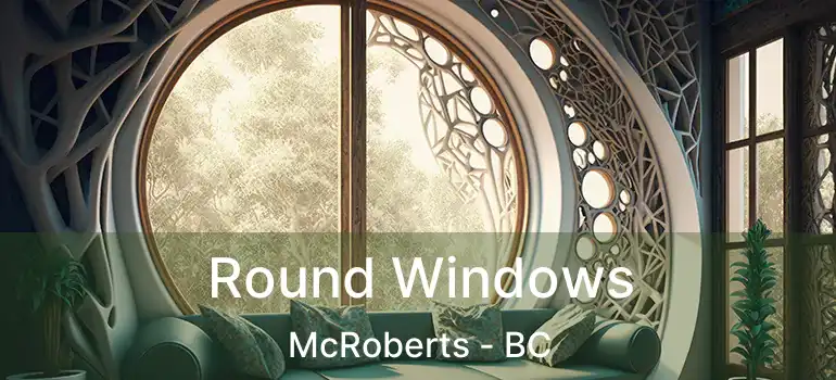  Round Windows McRoberts - BC