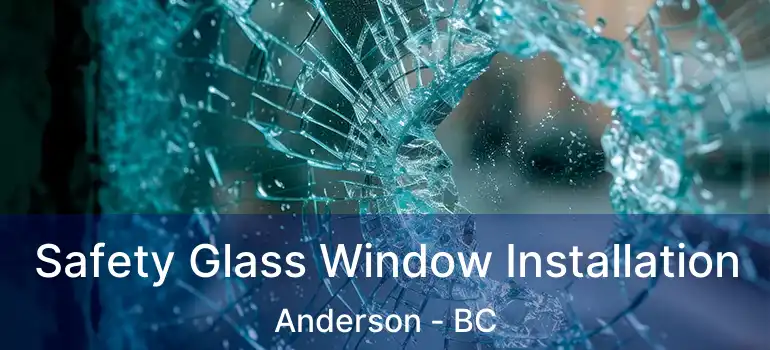  Safety Glass Window Installation Anderson - BC