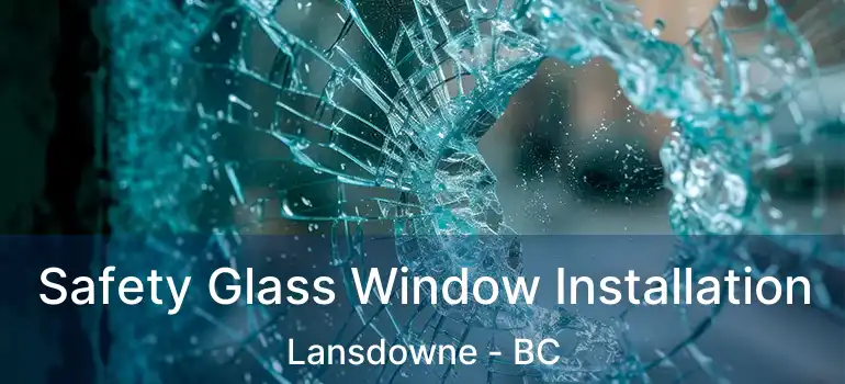  Safety Glass Window Installation Lansdowne - BC