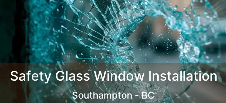  Safety Glass Window Installation Southampton - BC