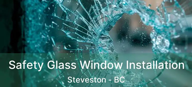  Safety Glass Window Installation Steveston - BC