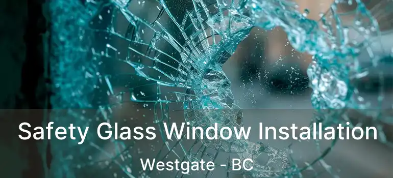  Safety Glass Window Installation Westgate - BC