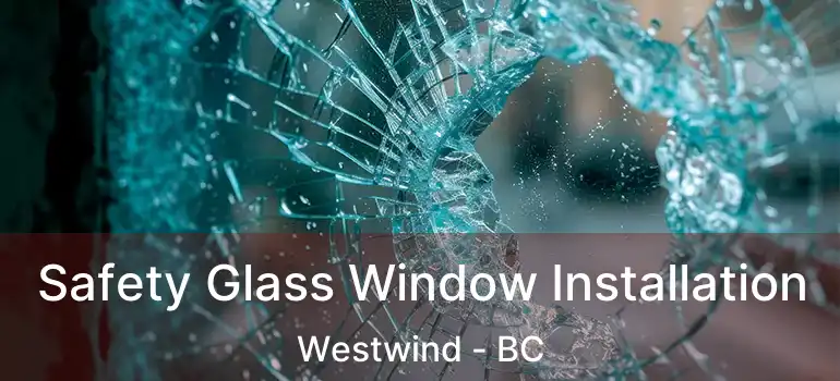  Safety Glass Window Installation Westwind - BC