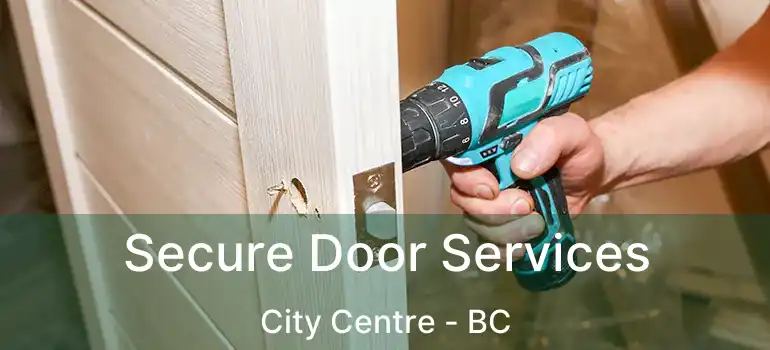  Secure Door Services City Centre - BC