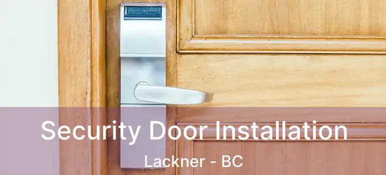  Security Door Installation Lackner - BC