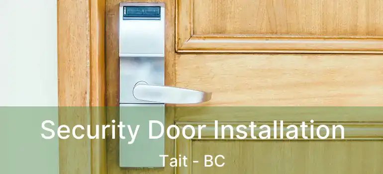  Security Door Installation Tait - BC