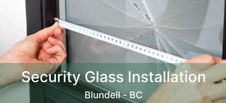  Security Glass Installation Blundell - BC