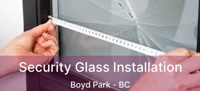  Security Glass Installation Boyd Park - BC