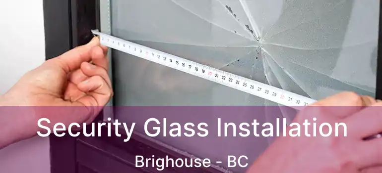  Security Glass Installation Brighouse - BC