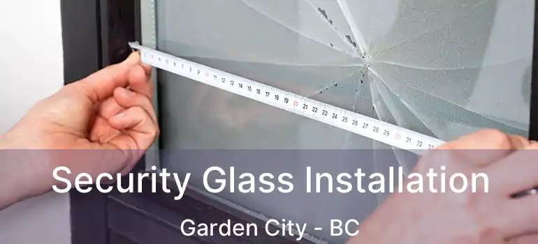  Security Glass Installation Garden City - BC