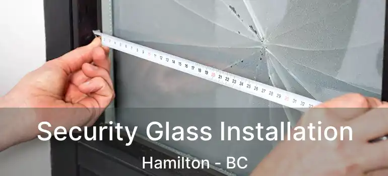  Security Glass Installation Hamilton - BC