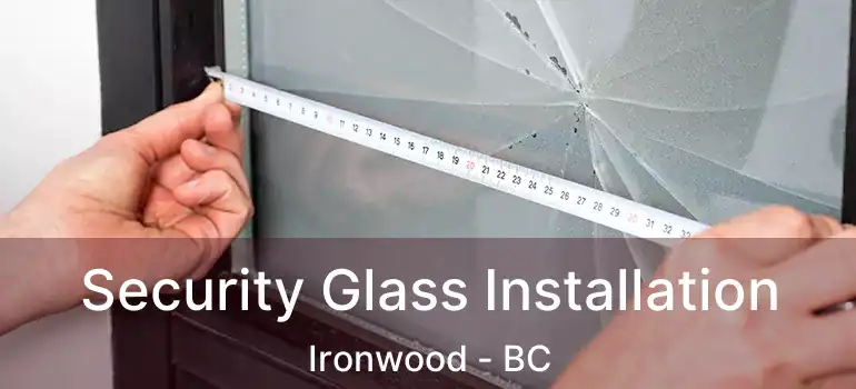  Security Glass Installation Ironwood - BC