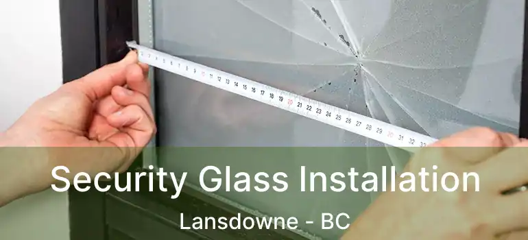  Security Glass Installation Lansdowne - BC