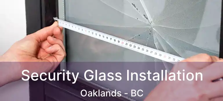  Security Glass Installation Oaklands - BC