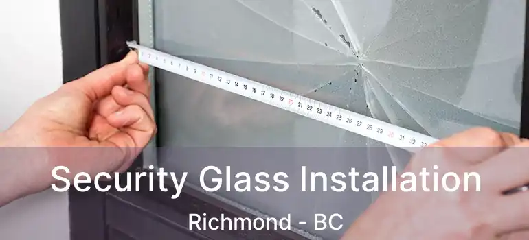  Security Glass Installation Richmond - BC