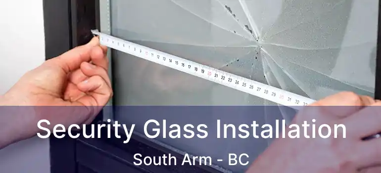  Security Glass Installation South Arm - BC