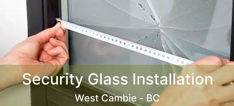 Security Glass Installation West Cambie - BC