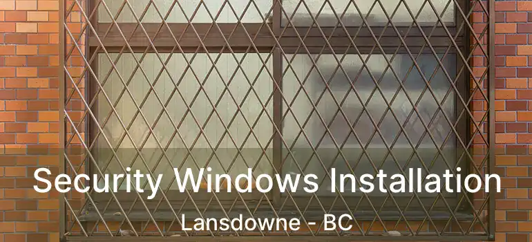  Security Windows Installation Lansdowne - BC