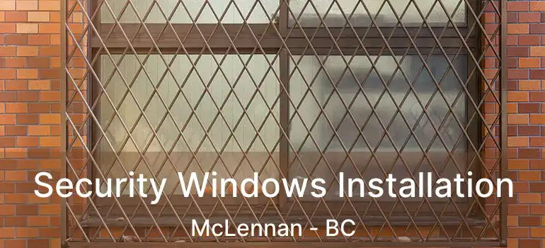 Security Windows Installation McLennan - BC
