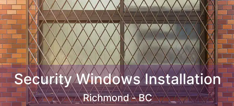  Security Windows Installation Richmond - BC