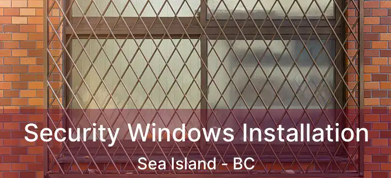  Security Windows Installation Sea Island - BC