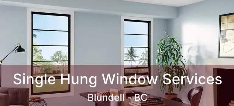  Single Hung Window Services Blundell - BC