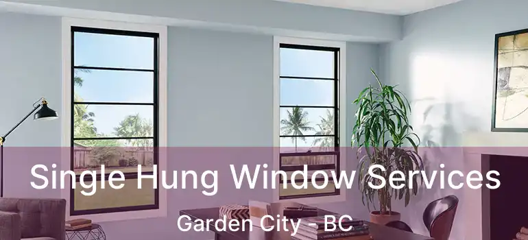  Single Hung Window Services Garden City - BC