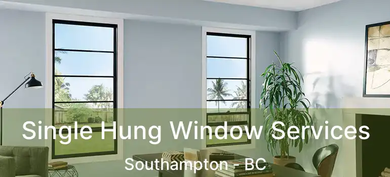  Single Hung Window Services Southampton - BC