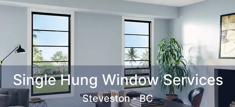  Single Hung Window Services Steveston - BC