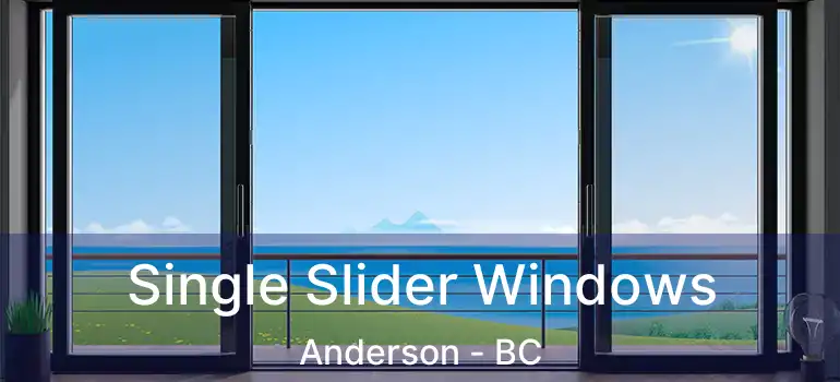  Single Slider Windows Anderson - BC