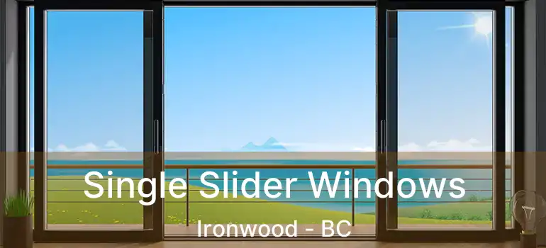  Single Slider Windows Ironwood - BC